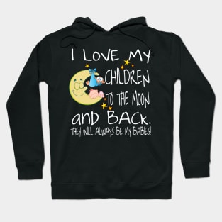 I Love My Children To The Moon And Back - They Will Always Be My Babies Hoodie